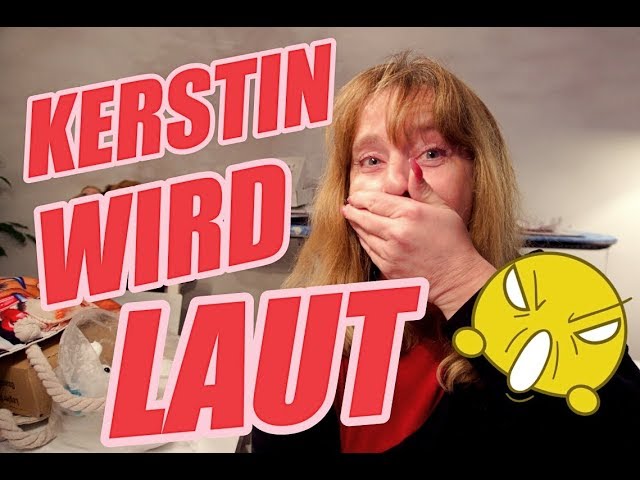 Kerstin wird laut, was ist passiert?